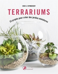 Terrariums - 33 Projets pour Creer des Jardins Miniatures