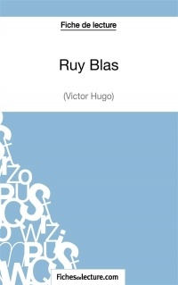 Ruy Blas de Victor Hugo (Fiche de lecture): Analyse complète de l'oeuvre