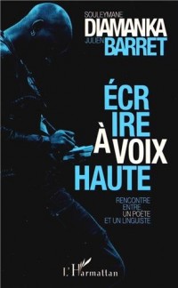 Ecrire à voix haute : Rencontre entre un poète et un linguiste autour de la poésie orale d'aujourd'hui