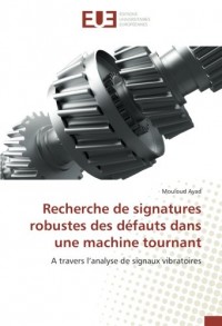 Recherche de signatures robustes des défauts dans une machine tournant: A travers l’analyse de signaux vibratoires