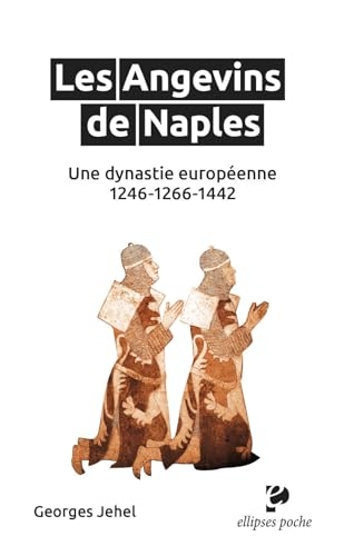 Les Angevins de Naples: Une dynastie européenne. 1246-1266-1442