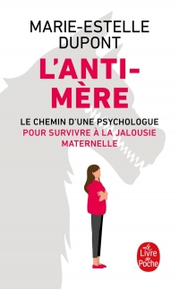 L'Anti-mère: Le chemin d'une psychologue pour survivre à la jalousie maternelle