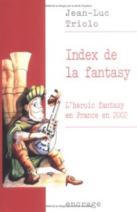 Index de la fantasy / volume 1: L'heroic fantasy en France en 2002.