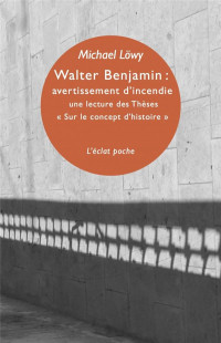Walter Benjamin : avertissement d'incendie : Une lecture des Thèses 
