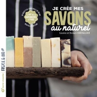 Je crée mes savons au naturel: L'art de la savonnerie à froid