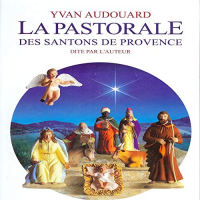 LA PASTORALE DES SANTONS DE PROVENCE YVAN AUDOUARD