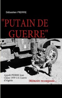 Putain de Guerre - Appelé Pierre Jean, Classe 1959 1/A, Guerre d'Algérie