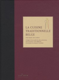 La cuisine traditionnelle belge : L'origine de nos plats les plus savoureux, où les trouver, où les déguster et comment les préparer soi-même