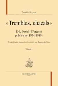 Tremblez, chacals (2 Volumes): P.-J. David (d'Angers) publiciste (1834-1849)