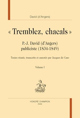Tremblez, chacals (2 Volumes): P.-J. David (d'Angers) publiciste (1834-1849)