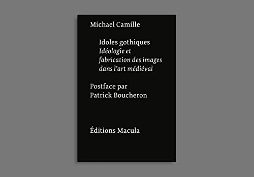 Idoles gothiques: Idéologies et fabrication des images dans l’art médiéval