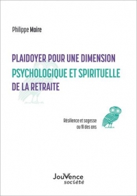 Plaidoyer pour une dimension psychologique et spirituelle de la retraite: Sagesse et résilience au fil des ans