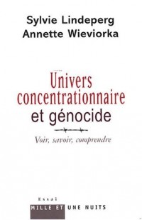Univers concentrationnaire et génocide : Voir, savoir, comprendre