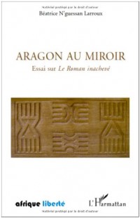 Aragon au miroir : Essai sur Le Roman inachevé