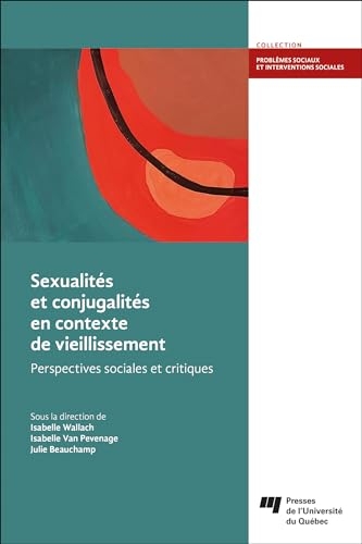 Sexualités et conjugalités en contexte de vieillissement: Perspectives sociales et critiques