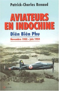 Aviateurs en Indochine - Diên Biên Phu - Novembre 1952 - Juin 1954