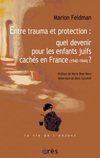 Entre Trauma et Protection: Quel Devenir pour les enfants juifs cachés en France (1940-1944) ?