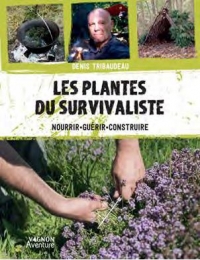 Les plantes du survivaliste. Se nourrir, se soigner, construire