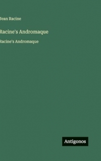 Racine's Andromaque: Racine's Andromaque