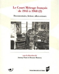 Le Court Métrage français de 1945 à 1968 : Tome 2, Documentaire, fiction : allers-retours