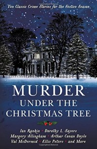 Murder Under the Christmas Tree: Ten Classic Crime Stories for the Festive Season