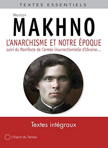 L'anarchisme et notre époque: Suivi du manifeste de l'armée insurrectionnelle d'Ukraine et autres textes