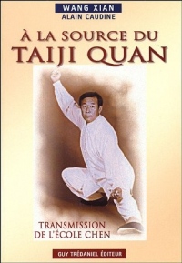 A la Source du Taiji Quan : Transmission de l'Ecole Chen