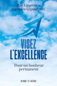 Visez l'excellence: Pour un bonheur permanent