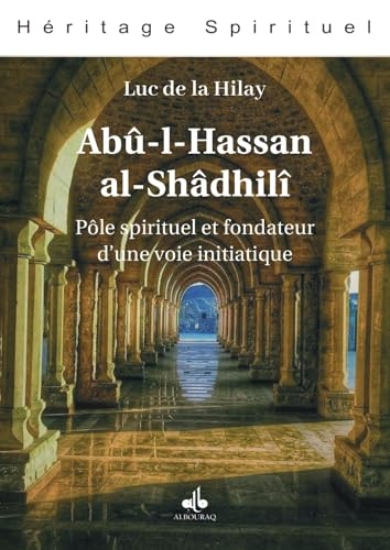 ABû-L-HASSAN AL-SHâDHILî - PôLE SPIRITUEL ET FONDATEUR D’UNE VOIE INITIATIQUE