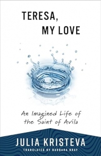 Teresa, My Love: An Imagined Life of the Saint of Avila