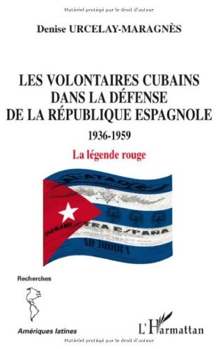 Les volontaires cubains dans la défense de la République espagnole 1936-1959 : La légende rouge