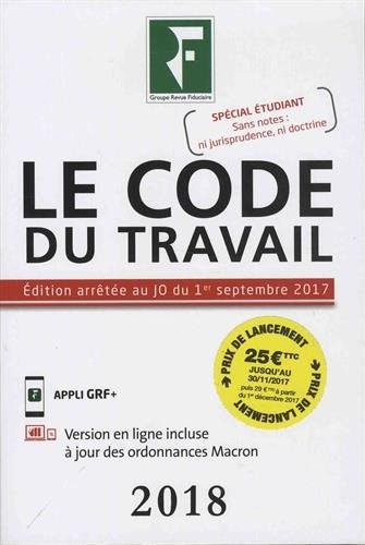 Le code du travail 2018: Edition arrêtée au JO du 1er septembre 2017. Spécial étudiant. Prix de lancement jusqu'au 30/11/2017, ensuite 29.00 ¤.