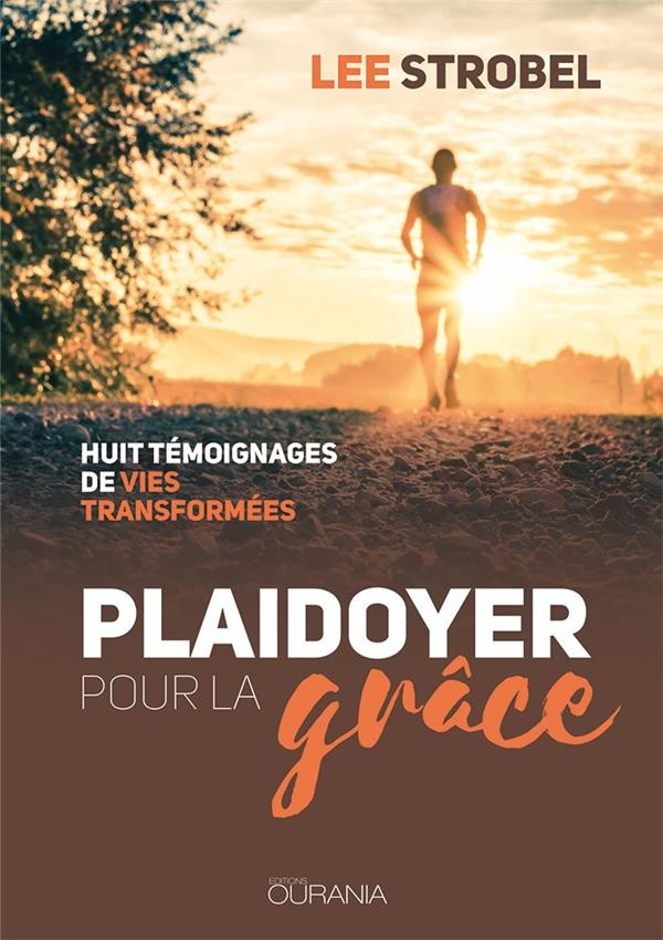 Plaidoyer pour la grâce : Huit témoignages de vies transformées