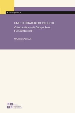 Une littérature de l’écoute: Collectes de voix de Georges Perec à Olivia Rosenthal