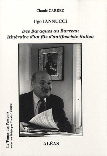Ugo Iannucci, des Baraques au Barreau : Itinéraire d'un fils d'antifasciste italien