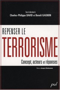 Repenser le terrorisme : concept, acteurs et réponses