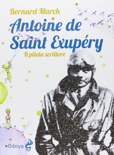 Antoine de Saint Exupéry. Il pilota scrittore [9788862881982]