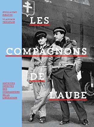 Les compagnons de l'aube : Archives inédites des compagnons de la libération