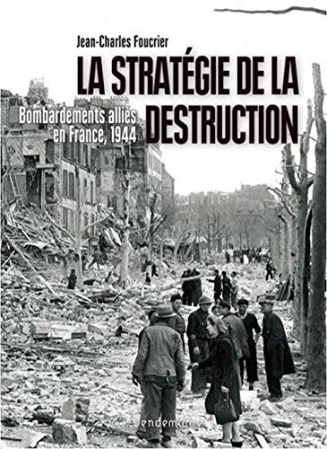 La stratégie de la destruction : Bombardements alliés en France, 1944