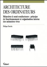 Architecture des ordinateurs : Mémoires à semi-conducteurs : principe de fonctionnement et organisation interne des mémoires vives