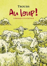 Au loup !: Chronique d'un retour