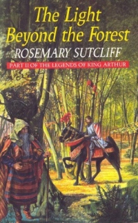 [(The Light Beyond the Forest: The Quest for the Holy Grail: Part II of the Legends of King Arthur)] [ By (author) Rosemary Sutcliff ] [August, 2013]