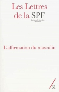 Les Lettres de la Société de Psychanalyse Freudienne, N° 31/2014 : L'affirmation du masculin