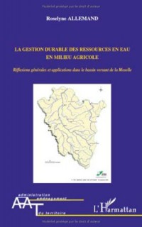 La gestion durable des ressources en eau en milieu agricole : Réflexions générales et applications dans le bassin versant de la Moselle