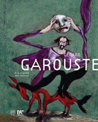 Gérard Garouste : A la croisée des sources