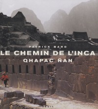 Le Chemin de l'Inca. Qhapac Nan