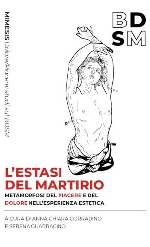 L'estasi del martirio. Metamorfosi del piacere e del dolore nell’esperienza estetica