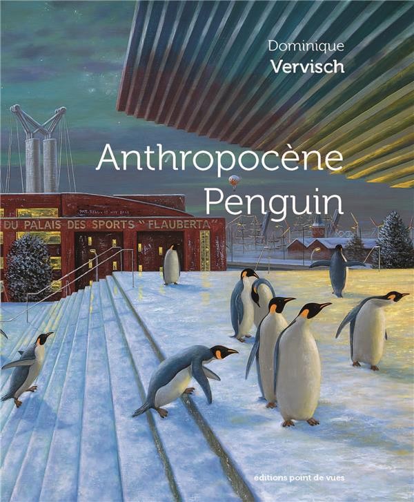 Anthropocene Penguin - Dominique Vervisch