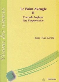 Le point aveugle : Cours de logique Tome 2, Vers l'imperfection