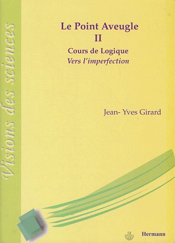 Le point aveugle : Cours de logique Tome 2, Vers l'imperfection